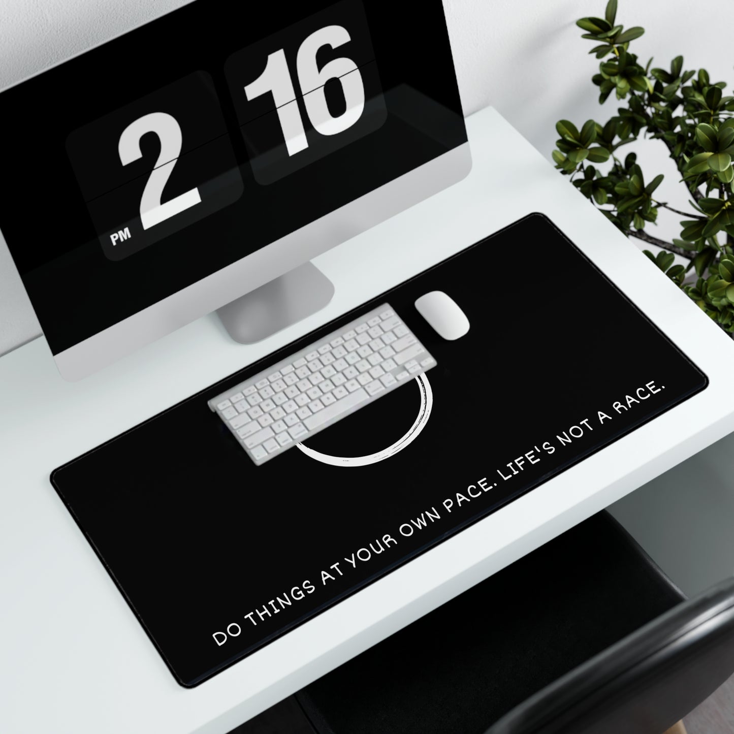 Desk Mat - Do things at your own pace. Life's not a race.
