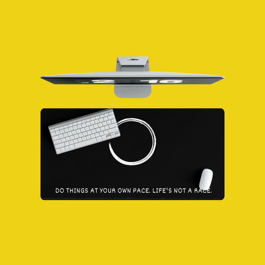 Desk Mat - Do things at your own pace. Life's not a race.