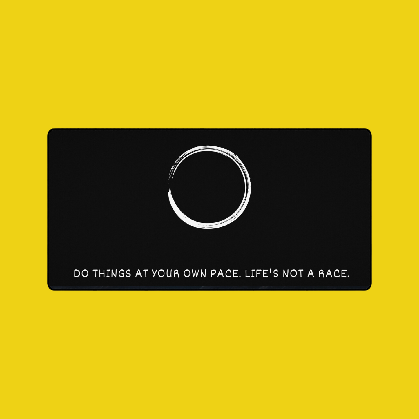 Desk Mat - Do things at your own pace. Life's not a race.