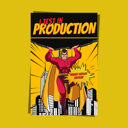 I test in production - Friday Deploy Edition - Programmer / Software Engineer / DevOps / Poster