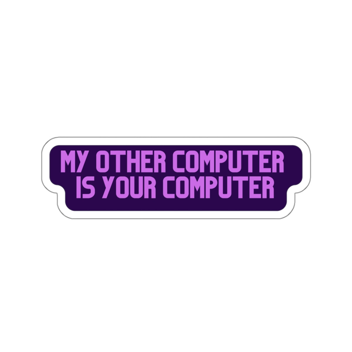 My other computer is your computer - Developer / Programmer / Software Engineer Kiss Cut Sticker